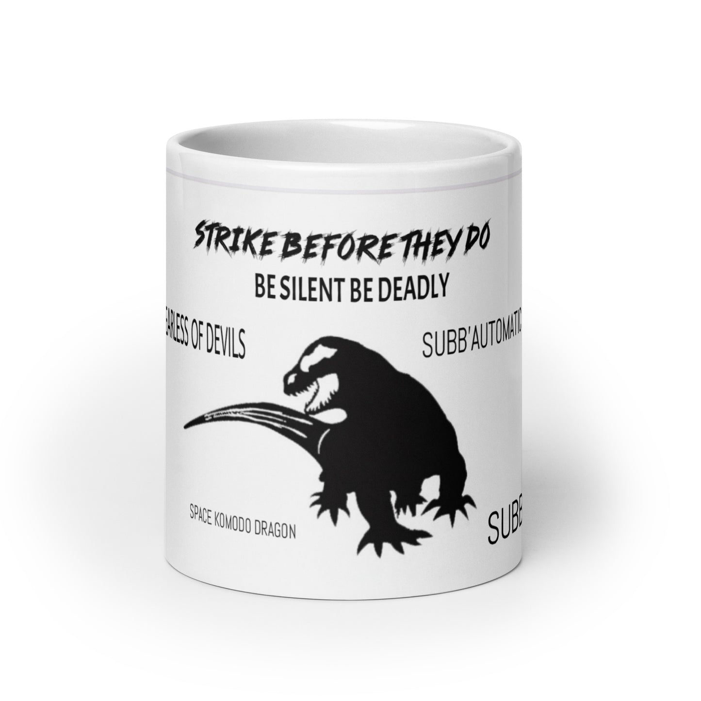 SUBB’AUTOMATIC- SUBB’ - SPACE KOMODO DRAGON TEXT & LOGO- BE SILENT BE DEADLY- FEARLESS OF DEVILS- STRIKE BEFORE THEY DO- White glossy mug